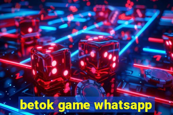 betok game whatsapp